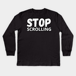 Stop scrolling - social media Kids Long Sleeve T-Shirt